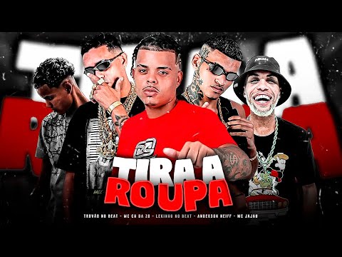 VAI TIRA A ROUPA SUA LOUCA - ANDERSON NEIFF, MC CH DA ZO, LEKINHO NO BEAT, MC JAJAU, TROVÃO NO BEAT