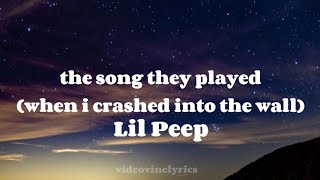 Lil Peep - the song they played (when i crashed into the wall) (lyrics)