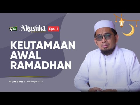 [Akusuka Eps. 1] Keutamaan Awal Ramadhan - Ustadz Adi Hidayat
