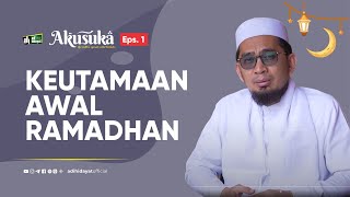 Download lagu [Akusuka Eps. 1] Keutamaan Awal Ramadhan - Ustadz Adi Hidayat mp3