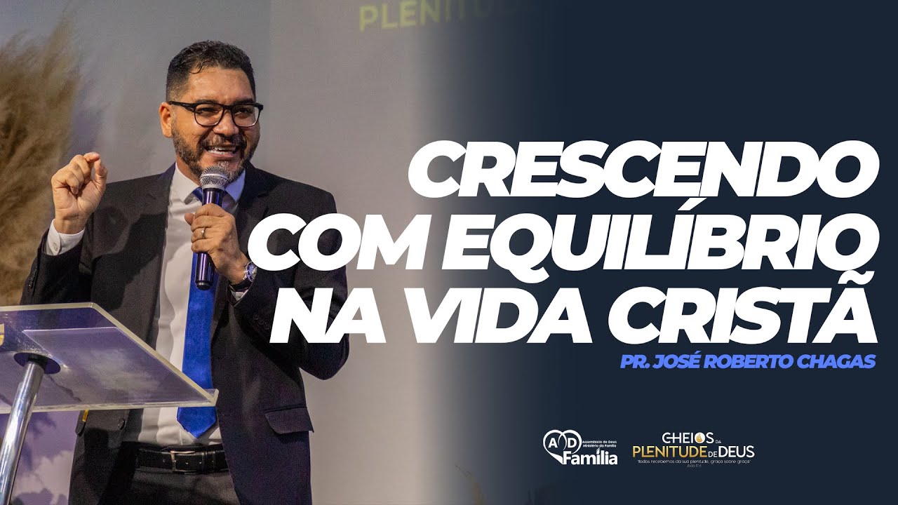 Crescendo com equilíbrio na vida Cristã || Pr. José Roberto Chagas