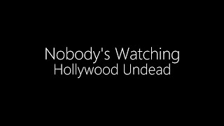 Hollywood Undead || Nobody&#39;s Watching (Lyrics)