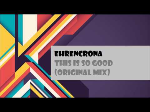 Ehrencrona - This Is So Good (Original Mix)