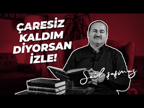 ÇARESİZ KALDIM DİYORSAN İZLE! (İnsan Acizdir) | Said Şaşmaz