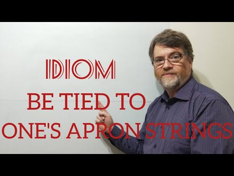 English Tutor Nick P Idioms (333) Tied to One's Apron Strings
