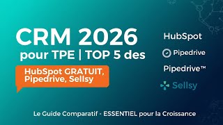 CRM 2026 pour TPE : TOP 5 des CRM (HubSpot GRATUIT, Pipedrive, Sellsy)