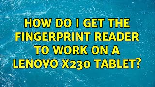 Ubuntu: How do I get the fingerprint reader to work on a Lenovo x230 Tablet?
