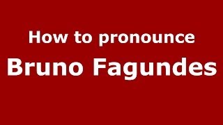 How to pronounce Bruno Fagundes