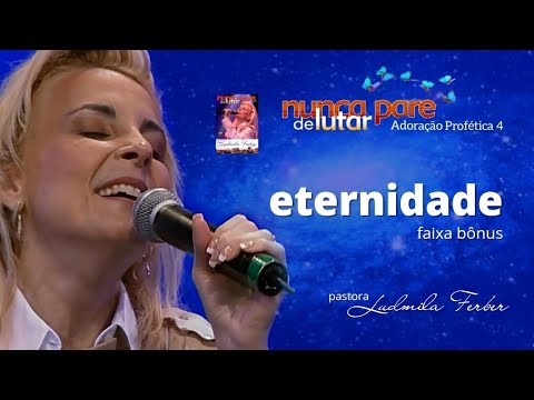 Eternidade | Ludmila Ferber | DVD Adoração Profética 4 - Nunca Pare de Lutar (2005)