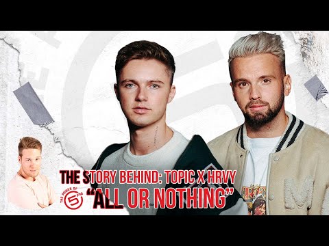 The Story Behind: Topic x HRVY "All or Nothing"