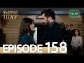 Amanat (Legacy) - Episode 158 | Urdu Dubbed