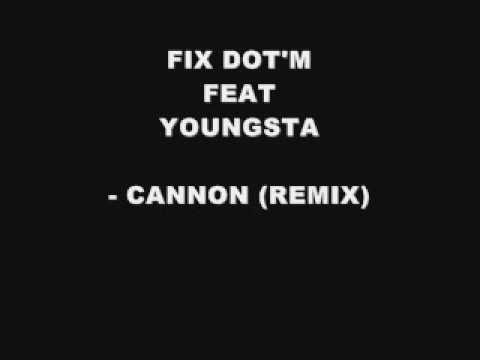 FIX DOT'M FT. YOUNGSTA - CANNON REMIX
