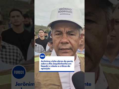 FURO31 - Jerônimo visita obras da ponte sobre o Rio Jequitinhonha em Itapebi