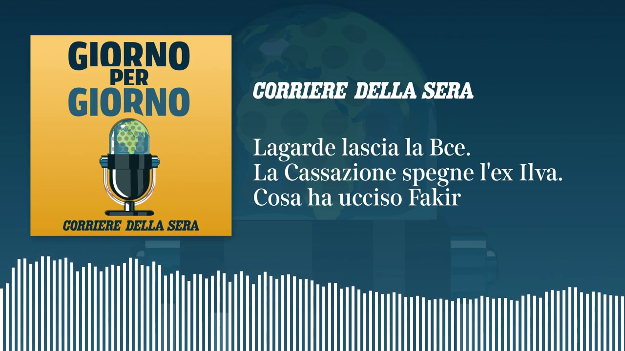Ep. del 30/10/2026 | Lagarde lascia la Bce. La Cassazione spegne l'ex Ilva. Cosa ha ucciso Fakir