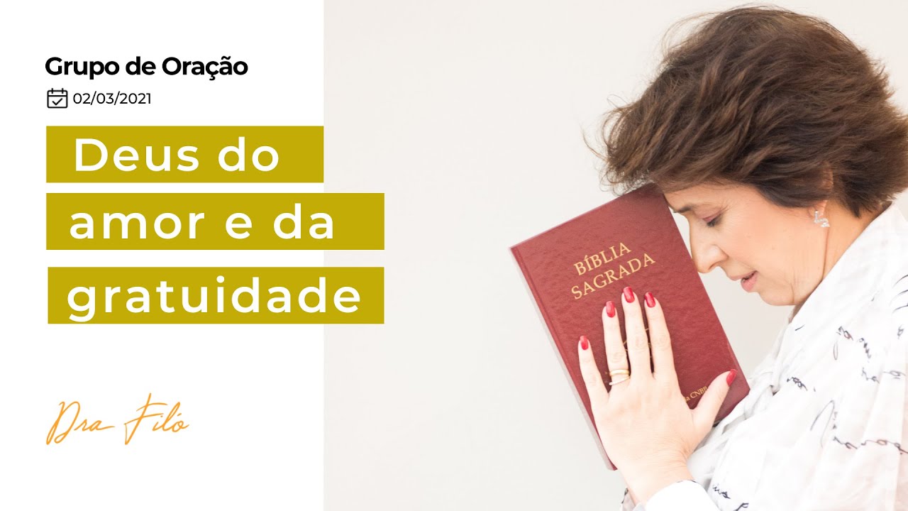 Deus do amor e da gratuidade - Grupo de Oração com a Dra. Filó