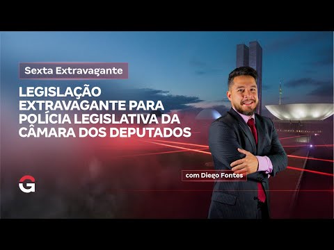 Extravagant Friday | Extravagant Legislation for the Legislative Police of the Chamber of Deputies