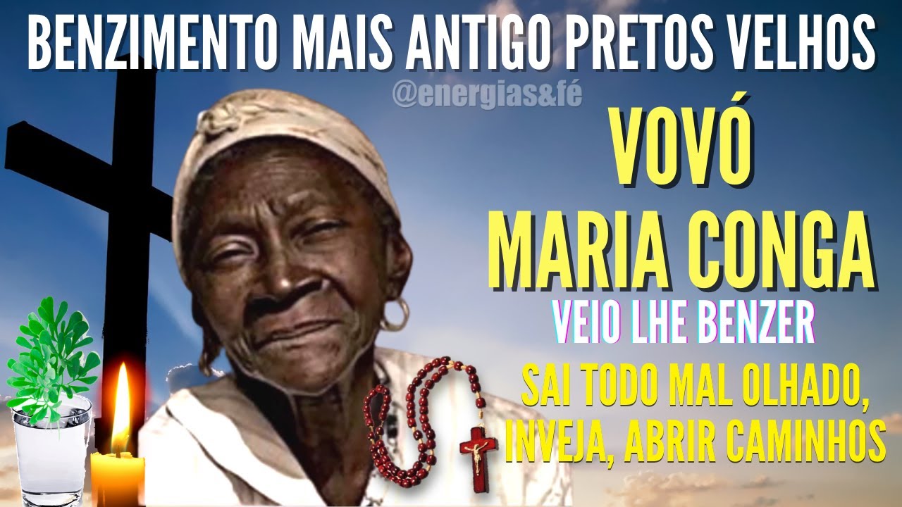 Benzimento da Vovó Maria Congá contra mau olhado  inveja  Abrir caminhos – Pretos Velhos