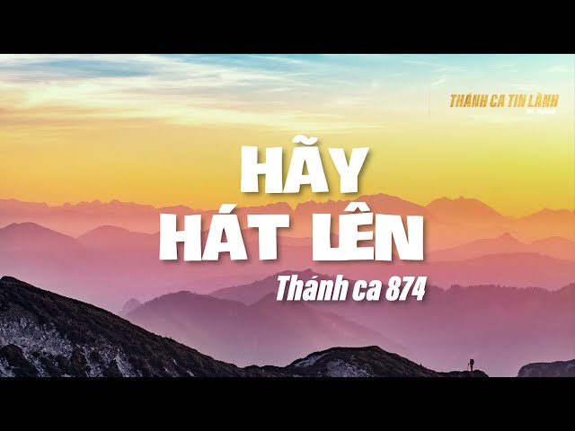 THÁNH CA 874 | HÃY CA HÁT LÊN | KARAOKE THÁNH CA TIN LÀNH