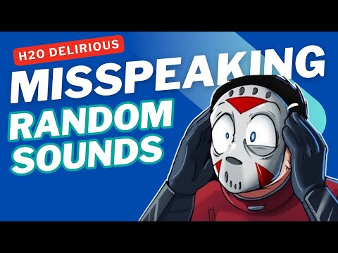 H2O DELIRIOUS Misspeaking and Random Sounds Compilation - Best of H2O Delirious