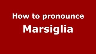 How to pronounce Marsiglia