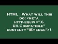 HTML What Will This Do Meta Http Equiv X UA Compatible Content IE Edge