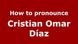 How to pronounce Cristian Omar Díaz