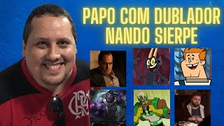 Papo com DUBLADOR: NANDO SIERPE | Episódio 12