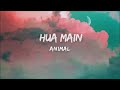 ANIMAL: HUA MAIN (Instrumental Music) | Ranbir Kapoor | Rashmika M | Sandeep V | Karaoke | Lyrics