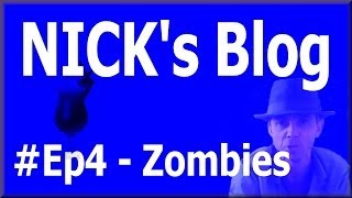 Nick's Amazing Super Blog - Ep4 - Zombies