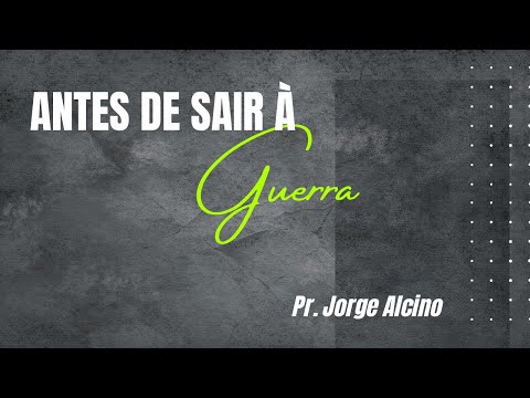 ANTES DE SAIR À GUERRA! | Pr. Jorge Alcino  | Culto de Domingo - 30/10/2022