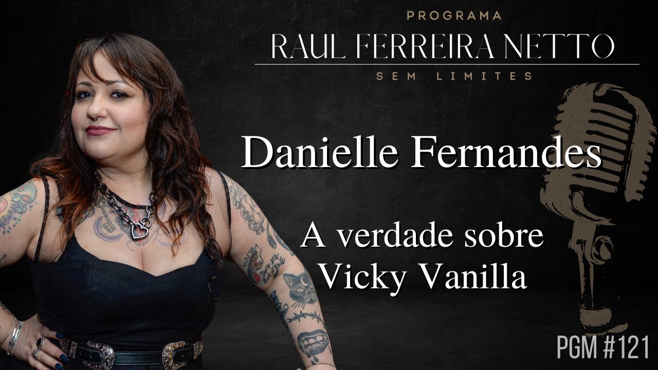 DANIELLE FERNANDES - A VERDADE sobre VICKY VANILLA - SEM LIMITES #121