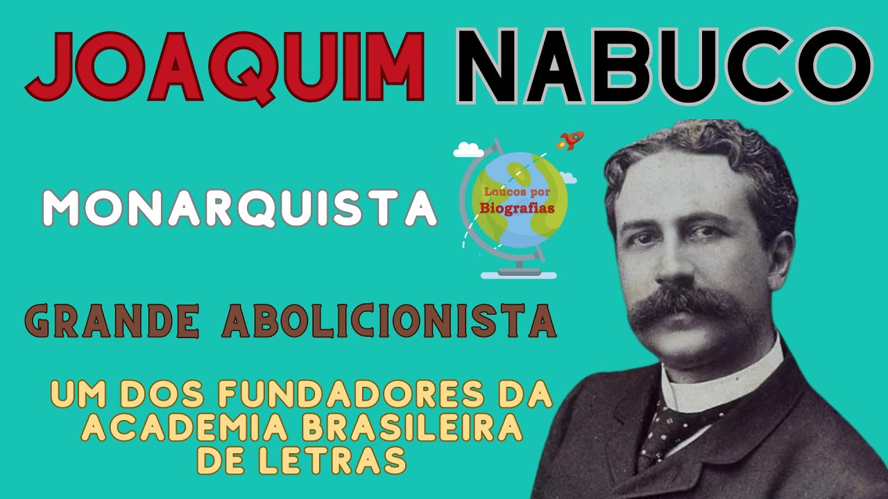 Biografia de: JOAQUIM NABUCO – Monarquista e Abolicionista Brasileiro – Um dos Fundadores da ABL.