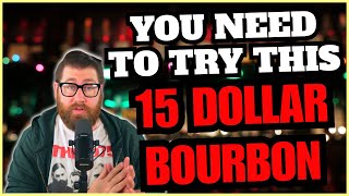 You Need to Try This 15 Dollar Bourbon
