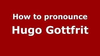 How to pronounce Hugo Gottfrit