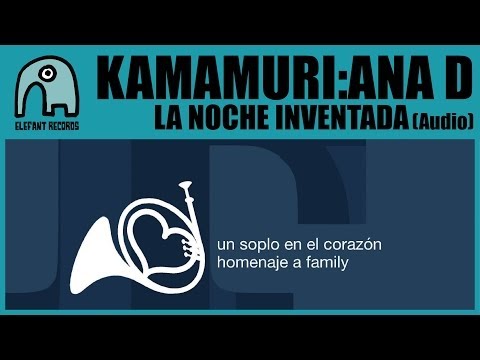 KAMAMURI: ANA D - La Noche Inventada [Homage to Family] [AUDIO]
