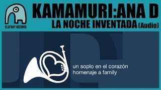 KAMAMURI: ANA D - La Noche Inventada [Homage to Family] [AUDIO]