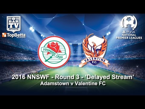 2016 NNSWF - Round 3 - Delayed Stream - Adamstown v Valentine FC