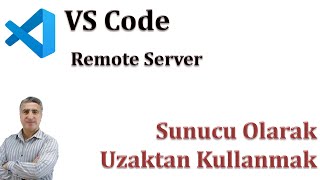 VS Code Remote Server: Sunucu Olarak Uzaktan Kullanmak
