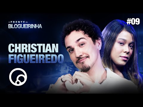 DE FRENTE COM BLOGUEIRINHA: CHRISTIAN FIGUEIREDO - T2E9 | DiaTV