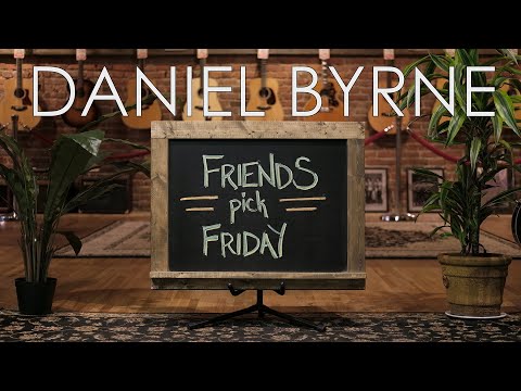 Friends Pick Friday - Daniel Byrne