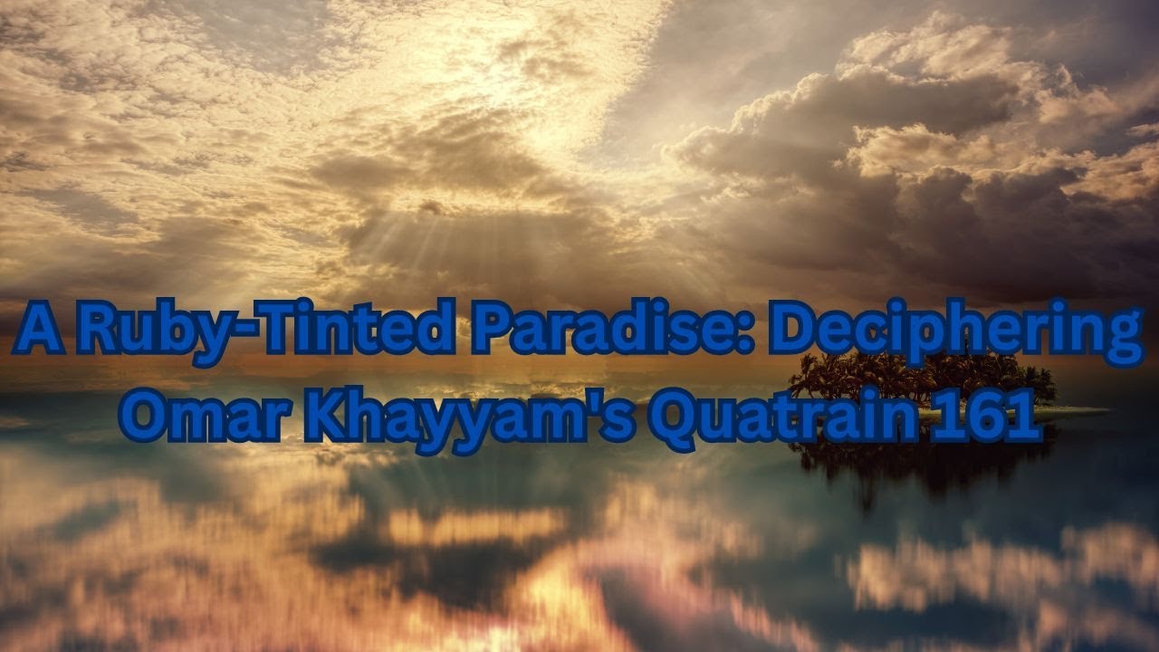 A ruby tinted paradise: deciphering Omar Khayyam's quatrain 161