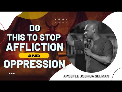 DO THIS IF YOU WANT ANY SUFFERING OR AFFLICTION TO STOP | APOSTLE JOSHUA SELMAN