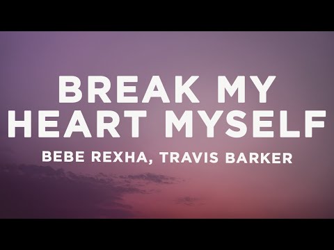 Bebe Rexha - Break My Heart Myself (Lyrics) ft. Travis Barker