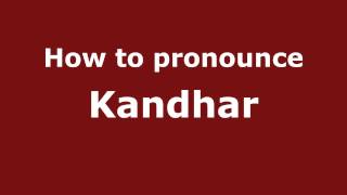 How to pronounce Kandhar