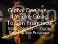 Global Deejays - If You're Going To San ...