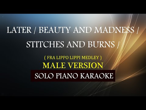LATER / BEAUTY AND MADNESS / STITCHES AND BURNS ( FRA LIPPO LIPPI MEDLEY )