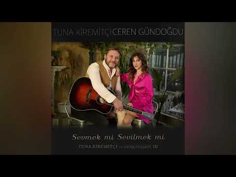Tuna Kiremitçi & Ceren Gündoğdu - Sevmek mi Sevilmek mi (Tuna Kiremitçi Ve Arkadaşları III)