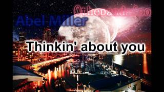 Thinkin' about you ` Abel Miller