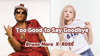 ROSÉ(로제) X Bruno Mars(브루노 마스) - &#39;Too Good To Say Goodbye&#39; (edited FULL Ver.)