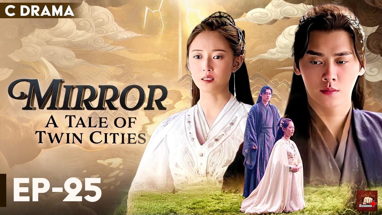 Mirror : A Tale Of Twin Cities – Ep #25 | Hindi Dubbed C Drama | Eng Subs | Chinese Fantasy Romance